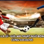 BTTS Là Gì - Giải Mã Thuật Ngữ Bóng Đá Cùng Socolive