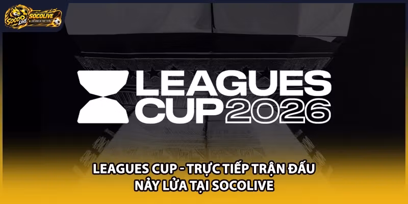 Leagues Cup – Trực Tiếp Trận Đấu Nảy Lửa Tại Socolive