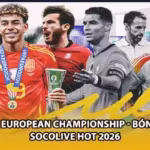 UEFA European Championship - Bóng Đá Socolive HOT 2026